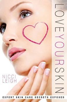 Paperback Love Your Skin: Expert Skin Care Secrets Exposed Book