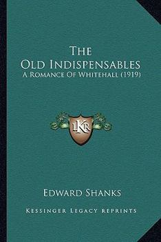 Paperback The Old Indispensables: A Romance Of Whitehall (1919) Book