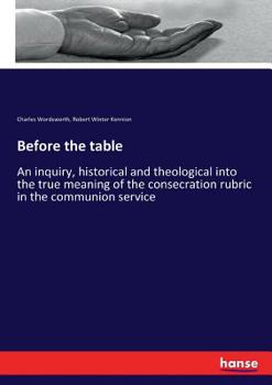 Paperback Before the table: An inquiry, historical and theological into the true meaning of the consecration rubric in the communion service [German] Book