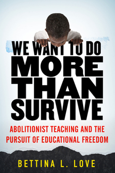 Paperback We Want to Do More Than Survive: Abolitionist Teaching and the Pursuit of Educational Freedom Book
