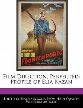 Film Direction, Perfected : Profile of Elia Kazan