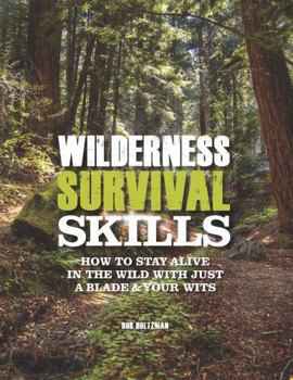 Spiral-bound Wilderness Survival Skills: How to Survive in the Wild with Just a Blade & Your Wits Book