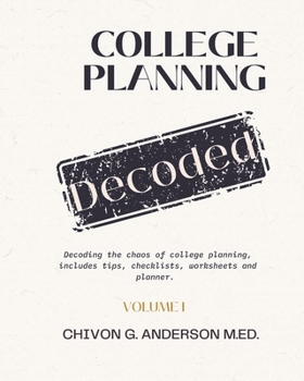 Paperback College Planning Decoded: Decoding the Chaos of College Planning: Volume I Book