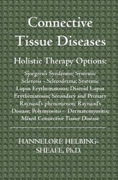 Paperback Connective Tissue Diseases: Holistic Therapy Options: Sjoegren's Syndrome; Systemic Sclerosis - Scleroderma; Systemic Lupus Erythematosus; Discoid Book