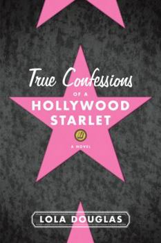 True Confessions of a Hollywood Starlet - Book #1 of the True Confessions