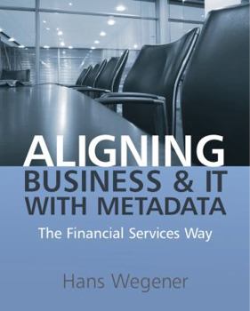 Paperback Aligning Business and IT with Metadata: The Financial Services Way Book