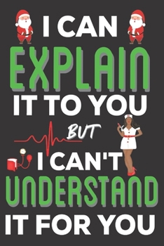 Paperback I Can Explain It To You But I can't Understand It for You: Nurse Practitioner Gifts: Cute Blank lined Notebook Journal to Write in for Professional Nu Book
