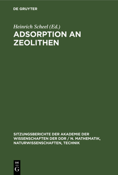 Adsorption an Zeolithen: [Vorträge Des Festkolloquiums Anlässlich Des 60. Geburtstages Von Wolfgang Schirmer, Ordentliches Mitglied Der Akademi