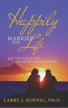 Paperback Happily Married for Life: 60 Tips for a Fun Growing Relationship Book