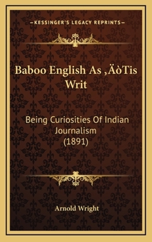 Hardcover Baboo English As 'Tis Writ: Being Curiosities Of Indian Journalism (1891) Book