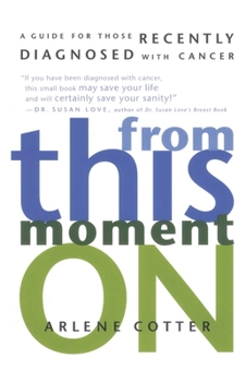 Paperback From This Moment on: A Guide for Those Recently Diagnosed with Cancer Book