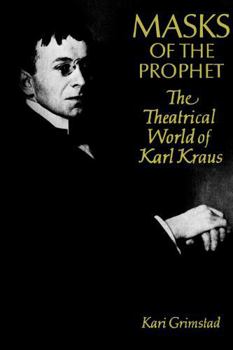 Masks of the Prophet: The Theatrical World of Karl Kraus