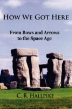 Paperback How We Got Here: From Bows and Arrows to the Space Age Book