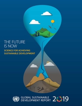 Paperback Global Sustainable Development Report 2019: The Future Is Now - Science for Achieving Sustainable Development Book