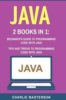 Paperback Java: 2 Books in 1: Beginner's Guide + Tips and Tricks to Programming Code with Java Book