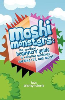 Paperback Moshi Monsters: The Unofficial Beginners' Guide to Collecting Moshlings, Earning Rox, and More! Book