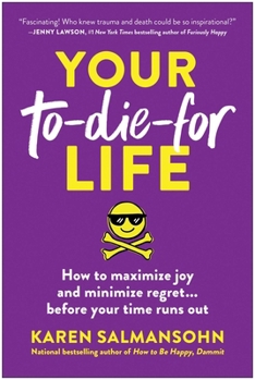 Paperback Your To-Die-For Life: How to Maximize Joy and Minimize Regret . . . Before Your Time Runs Out Book