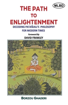 Paperback The Path to Enlightenment: Decoding Patanjali's Philosophy for Modern Times Book