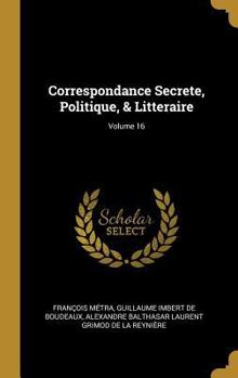 Hardcover Correspondance Secrete, Politique, & Litteraire; Volume 16 [French] Book