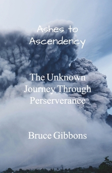 Paperback Ashes to Ascendency: The Unknown Journey Through Perseverance Book