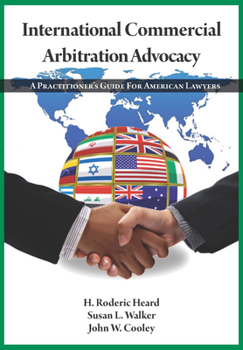 International Commercial Arbitration Advocacy: A Practitioner's Guide for American Lawyers
