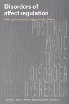 Disorders Of Affect Regulation: Alexithymia in Medical and Psychiatric Illness