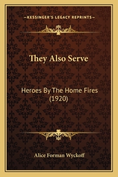 Paperback They Also Serve: Heroes By The Home Fires (1920) Book