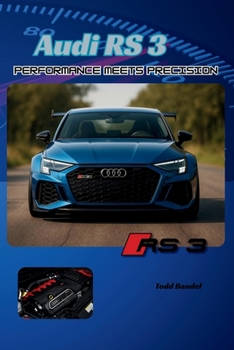 Audi RS3: Performance Meets Precision (The Audi Collection)