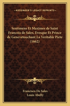 Paperback Sentimens Et Maximes de Saint Francois de Sales, Evesque Et Prince de Genevetouchant La Veritable Piete (1662) [French] Book