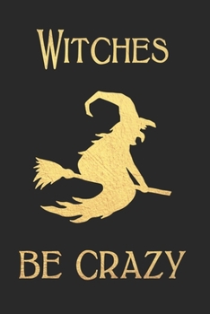 Paperback Witches be Crazy: Gold & Black Blank Lined Small Notebook and Journal to notes and write in for Notepad, Planning, Journaling, Doodling Book