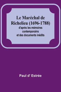 Paperback Le Maréchal de Richelieu (1696-1788); d'après les mémoires contemporains et des documents inédits [French] Book