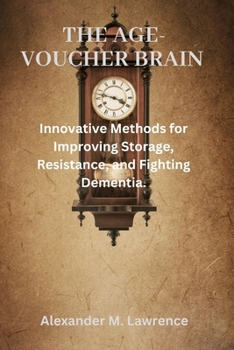 Paperback The Age-Voucher Brain: Innovative Methods for Improving Storage, Resistance, and Fighting Dementia. Book