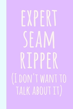 Expert Seam Ripper: Blank Lined Journal Notebook for Writing Notes, Lists, Ideas, and More | Funny Cover Quote for Sewers, Quilters, and Crafters