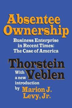Paperback Absentee Ownership: Business Enterprise in Recent Times - The Case of America Book