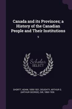 Paperback Canada and its Provinces; a History of the Canadian People and Their Institutions: 9 Book