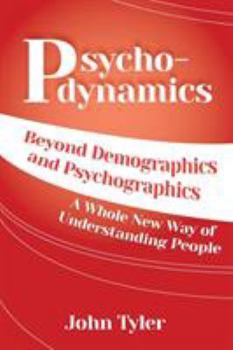 Paperback Psychodynamics: Beyond Demographics and Psychographics A whole new way of understanding people Book