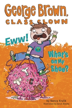 Eww! What's on My Shoe? - Book #11 of the George Brown, Class Clown