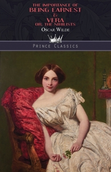 The Importance of Being Earnest: A Trivial Comedy for Serious People & Vera