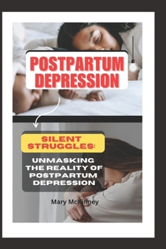 POSTPARTUM DEPRESSION: Silent struggles: Unmasking the reality of Postpartum Depression B0CMJ3HVV6 Book Cover