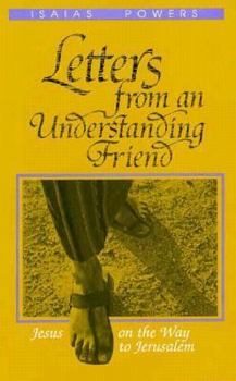 Paperback Letters from an Understanding Friend: Jesus on the Way to Jerusalem Book