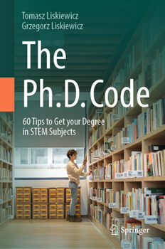 Hardcover The Ph.D. Code: 60 Tips to Get Your Degree in Stem Subjects Book