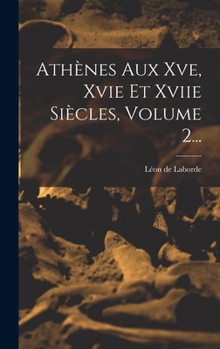 Hardcover Athènes Aux Xve, Xvie Et Xviie Siècles, Volume 2... [French] Book