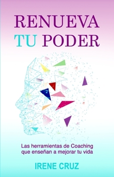 Paperback Renueva Tu Poder: Las herramientas del Coaching que enseñan a mejorar tu vida [Spanish] Book