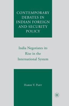 Paperback Contemporary Debates in Indian Foreign and Security Policy: India Negotiates Its Rise in the International System Book