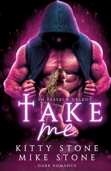 Paperback Take me - In Fesseln gelegt: Dark Romance [German] Book