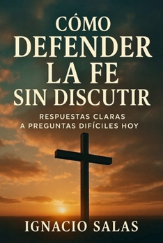 Paperback Cómo Defender la Fe sin Discutir: Respuestas claras a preguntas difíciles hoy [Spanish] Book