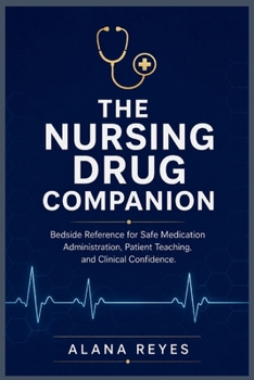 Paperback The Nursing Drug Companion: "Bedside Reference for Safe Medication Administration, Patient Teaching, and Clinical Confidence" Book