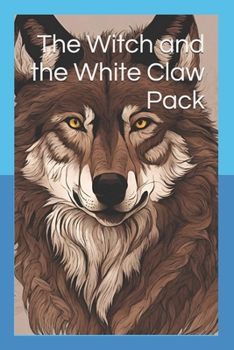 The Witch and the White Claw Pack (The Wolf Shifter Series)