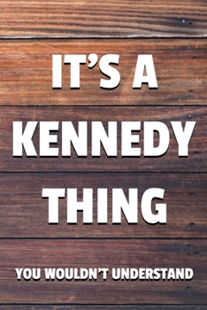 It's a Kennedy Thing You Wouldn't Understand: 6x9" Lined Notebook/Journal Funny Gift Idea
