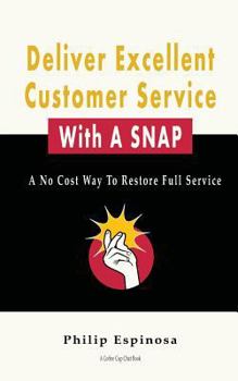 Paperback Deliver Excellent Customer Service With A SNAP: A No Cost Way To Restore Full Service Book